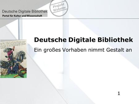 Deutsche Digitale Bibliothek Ein großes Vorhaben nimmt Gestalt an 1.