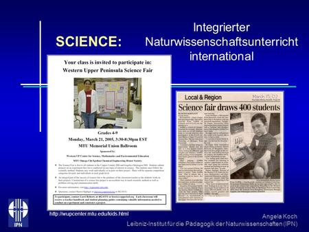 Angela Koch Leibniz-Institut für die Pädagogik der Naturwissenschaften (IPN) SCIENCE: Integrierter Naturwissenschaftsunterricht international