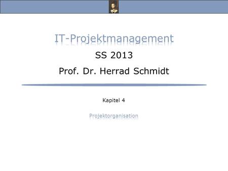 IT-Projektmanagement SS 2013 Prof. Dr. Herrad Schmidt