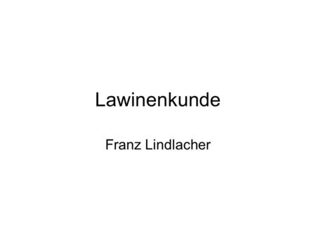 Lawinenkunde Franz Lindlacher.