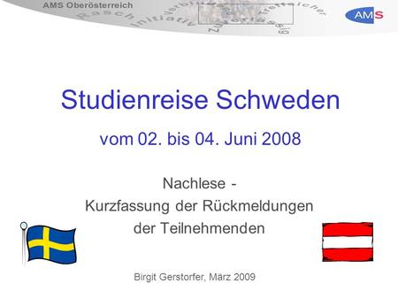 Studienreise Schweden vom 02. bis 04. Juni 2008 Nachlese - Kurzfassung der Rückmeldungen der Teilnehmenden Birgit Gerstorfer, März 2009.