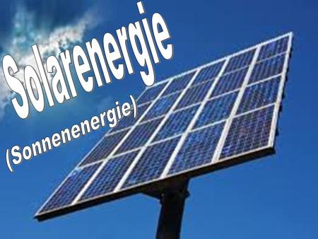 Solarenergie (Sonnenenergie).