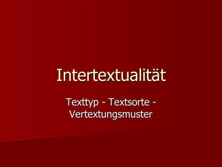 Texttyp - Textsorte - Vertextungsmuster