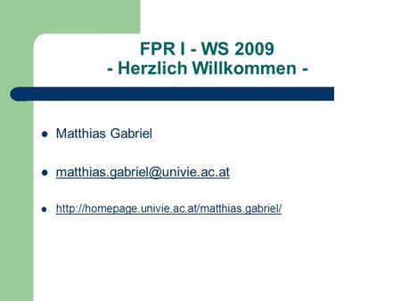 FPR I - WS 2009 - Herzlich Willkommen - Matthias Gabriel