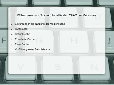 Willkommen zum Online-Tutorial für den OPAC der Mediothek