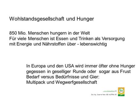 , www.bio-austria.at, www.bio-austria.at © Dipl.-Ing. Susanne Maier, BIO AUSTRIA OÖ Wohlstandsgesellschaft und Hunger In Europa und den USA wird immer.