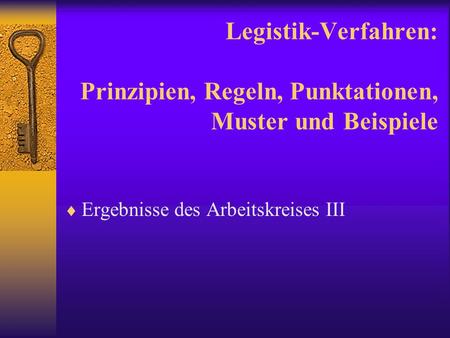 Legistik-Verfahren: Prinzipien, Regeln, Punktationen, Muster und Beispiele Ergebnisse des Arbeitskreises III.