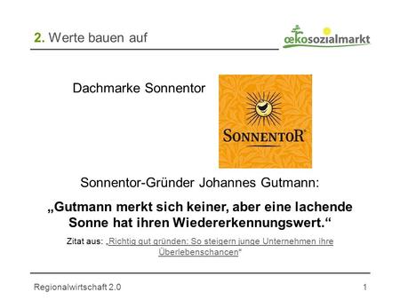 Regionalwirtschaft 2.01 2. Werte bauen auf Sonnentor-Gründer Johannes Gutmann: Gutmann merkt sich keiner, aber eine lachende Sonne hat ihren Wiedererkennungswert.