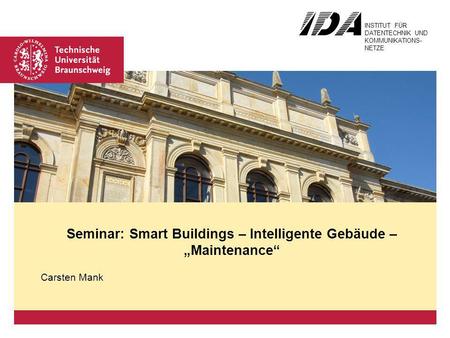 Platzhalter für Bild, Bild auf Titelfolie hinter das Logo einsetzen INSTITUT FÜR DATENTECHNIK UND KOMMUNIKATIONS- NETZE Seminar: Smart Buildings – Intelligente.