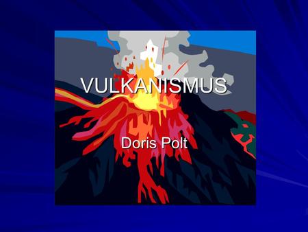 VULKANISMUS Doris Polt.