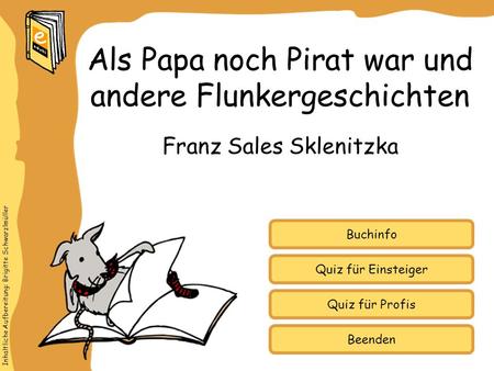 Inhaltliche Aufbereitung: Brigitte Schwarzlmüller Quiz für Einsteiger Quiz für Profis Buchinfo Franz Sales Sklenitzka Als Papa noch Pirat war und andere.