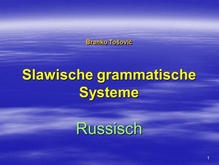 1 Branko Tošović Slawische grammatische Systeme Russisch.