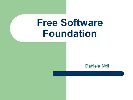 Free Software Foundation Daniela Noll. FSFD. Noll 2 Inhalt Gründung, Ziele und Hintergründe Das GNU-Projekt Lizenzen Der GNU/Linux-Namensstreit Programme.