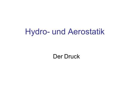 Hydro- und Aerostatik Der Druck.