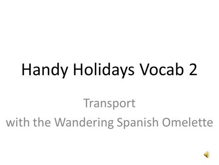 Handy Holidays Vocab 2 Transport with the Wandering Spanish Omelette.