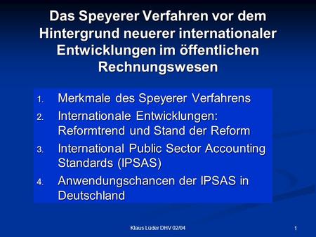 Das Speyerer Verfahren vor dem Hintergrund neuerer internationaler Entwicklungen im öffentlichen Rechnungswesen Merkmale des Speyerer Verfahrens Internationale.