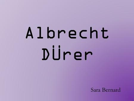 Albrecht DÜrer Sara Bernard.