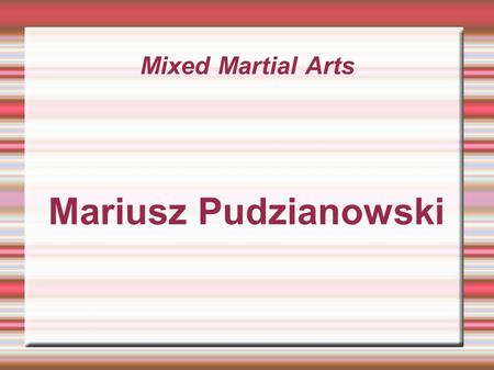 Mixed Martial Arts Mariusz Pudzianowski.
