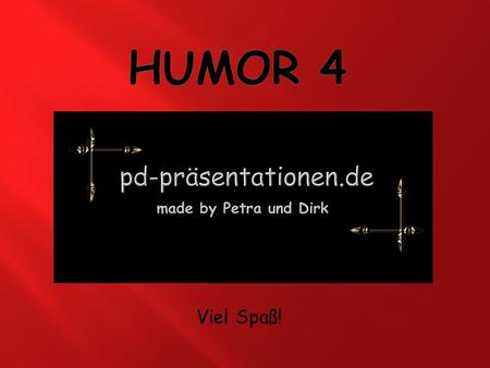 Humor 4 Viel Spaß!.
