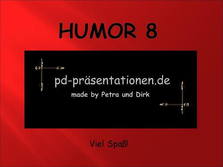 Humor 8 Viel Spaß!.