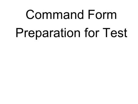 Command Form Preparation for Test. Put the following expressions into all three command forms.