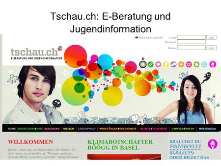 Tschau.ch: E-Beratung und Jugendinformation. Information | Förderung | Politik Informations- und Beratungswebseite für Jugendliche Jugendliche zwischen.