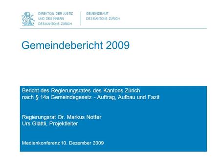DIREKTION DER JUSTIZ UND DES INNERN DES KANTONS ZÜRICH GEMEINDEAMT DES KANTONS ZÜRICH Gemeindebericht 2009 Bericht des Regierungsrates des Kantons Zürich.