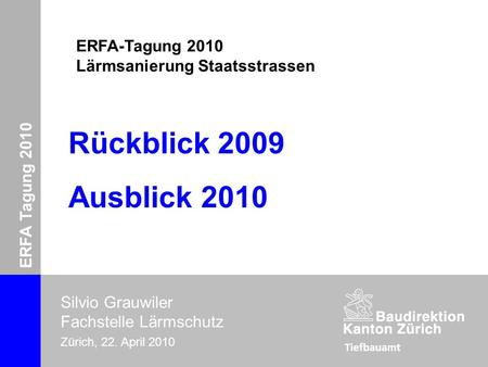 ERFA-Tagung 2010 Lärmsanierung Silvio Grauwiler Zürich, 22. April 2010 ERFA Tagung 2010 Silvio Grauwiler Fachstelle Lärmschutz Zürich, 22. April 2010 Rückblick.
