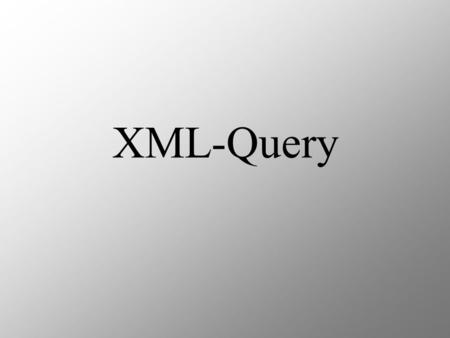 XML-Query. Übersicht Was ist XML-Query? Vergleich RDB XML-Dokument Syntaktisches und Use-Cases Kritik und Diskussion.
