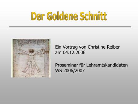 Der Goldene Schnitt Ein Vortrag von Christine Reiber am
