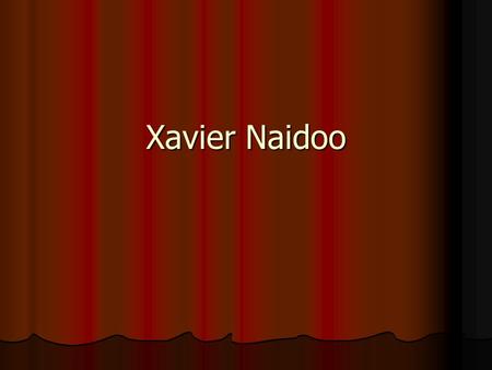 Xavier Naidoo.