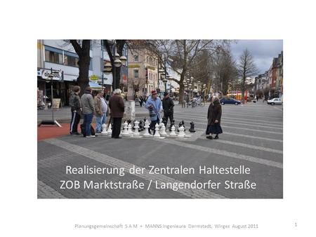 Realisierung der Zentralen Haltestelle ZOB Marktstraße / Langendorfer Straße Planungsgemeinschaft S A M + MANNS Ingenieure Darmstadt, Wirges August.