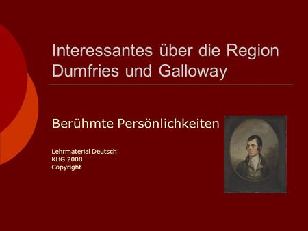 Interessantes über die Region Dumfries und Galloway Berühmte Persönlichkeiten Lehrmaterial Deutsch KHG 2008 Copyright.