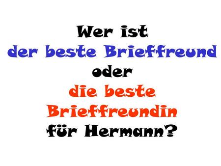 Wer ist der beste Brieffreund oder die beste Brieffreundin für Hermann?