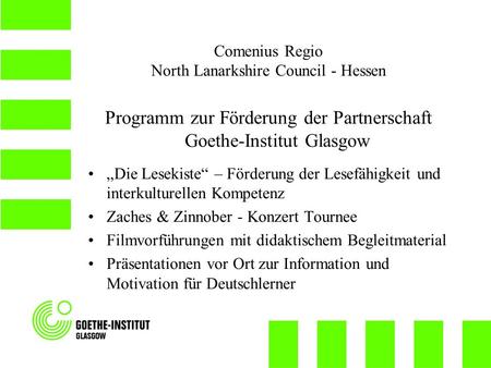 Comenius Regio North Lanarkshire Council - Hessen Programm zur Förderung der Partnerschaft Goethe-Institut Glasgow Die Lesekiste – Förderung der Lesefähigkeit.