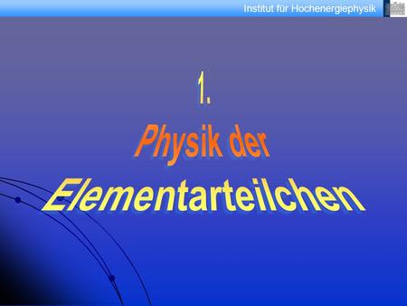 1. Physik der Elementarteilchen.