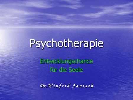 Psychotherapie Entwicklungschance für die Seele Dr. W i n f r i d J a n i s c h.