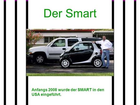 Anfangs 2008 wurde der SMART in den USA eingeführt. Der Smart.