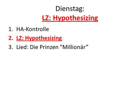 Dienstag: LZ: Hypothesizing