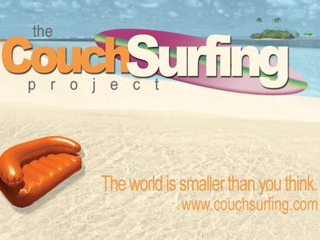Was ist Couchsurfing? Online Gemeinschaft mit über 5 Mio. Mitglieder in über 97000 Städten weltweit 2003 von Casey Fenton gegründet Austausch von Gastfreundschaft.
