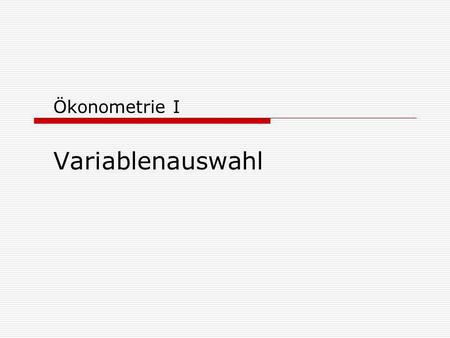 Ökonometrie I Variablenauswahl.