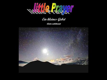 Little Prayer Ein kleines Gebet Autor unbekannt.