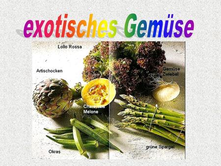 Exotisches Gemüse.