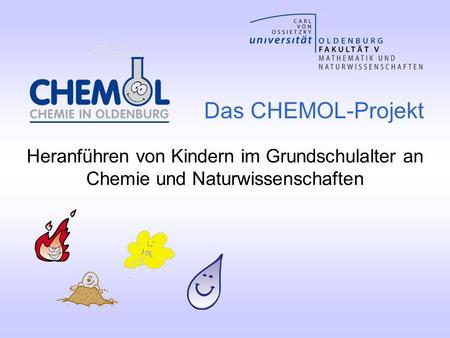 Das CHEMOL-Projekt Heranführen von Kindern im Grundschulalter an Chemie und Naturwissenschaften.
