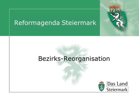Reformagenda Steiermark Bezirks-Reorganisation. Autor Bezirksreform Neuorganisation der Bezirke Nach der mit 1.1.2012 erfolgten Zusammenlegung der Bezirke.