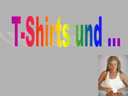 T-Shirts und ....