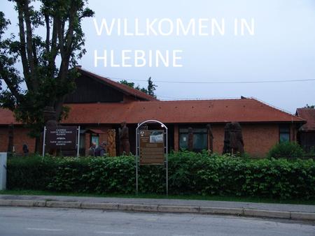 WILLKOMEN IN HLEBINE. Hlebine Hlebine ist bekannt für seine naive Malerei. Hrvoje Gaži ist der Gemeindevorsitzende.