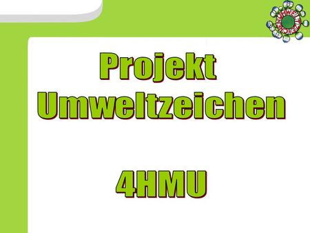     Projekt Umweltzeichen 4HMU.