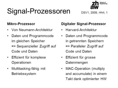 Signal-Prozessoren DSV1, 2009, Hhrt, 1 Mikro-Prozessor Von Neumann-Architektur Daten und Programmcode im gleichen Speicher => Sequenzieller Zugriff auf.
