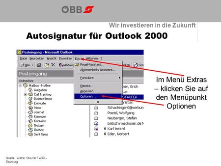 Wir investieren in die Zukunft Autosignatur für Outlook 2000 Quelle: Walter Staufer FW-RL- Salzburg Im Menü Extras – klicken Sie auf den Menüpunkt Optionen.
